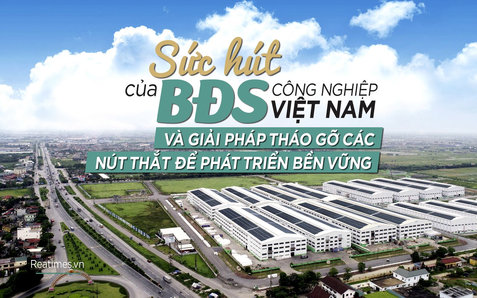 Vượt qua năm 2021 khó khăn, BĐS công nghiệp Việt Nam sẵn sàng với những vận hội mới
