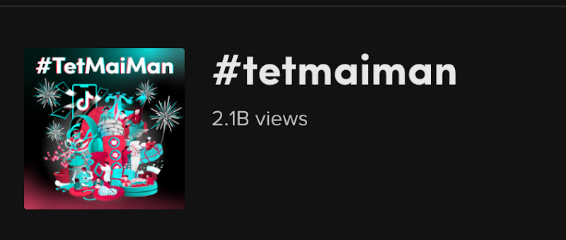 Hashtag #TetMaiMan thu về hơn 2 tỷ lượt xem chỉ sau 1 tuần chính thức khởi động