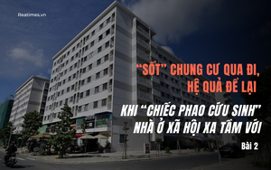 Đằng sau “cơn sốt” giá chung cư Hà Nội - Bài 2: Khi “chiếc phao cứu sinh” nhà ở xã hội xa tầm với