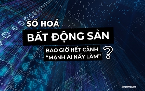 Bài 2 - Thách thức số hoá bất động sản: Chuyện “con gà - quả trứng”