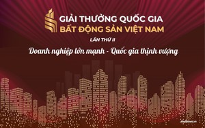 Giải thưởng Quốc gia Bất động sản Việt Nam lần thứ II: Định vị vai trò chiến lược của lĩnh vực bất động sản trong kỷ nguyên vươn mình