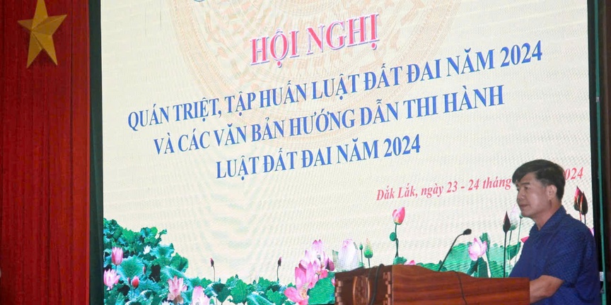 Đắk Lắk: Tập huấn và hướng dẫn thi hành Luật Đất đai 2024- Ảnh 1.