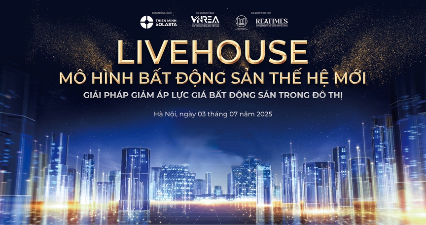 Hội thảo "Livehouse - Mô hình bất động sản thế hệ mới: Giải pháp giảm áp lực giá bất động sản trong đô thị" sẽ diễn ra vào ngày mai- Ảnh 1.