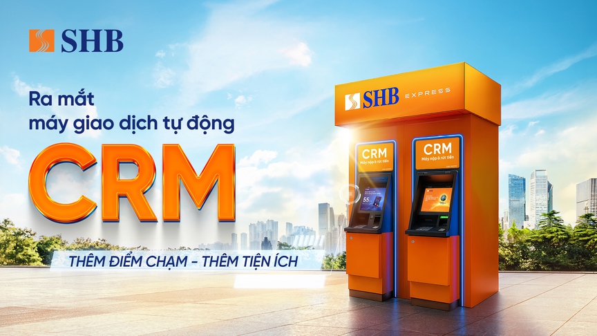 SHB ra mắt máy CRM - “điểm chạm” giao dịch mới cho khách hàng- Ảnh 1.