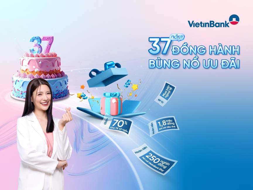 37 năm đồng hành - bùng nổ ưu đãi cùng VietinBank- Ảnh 1.