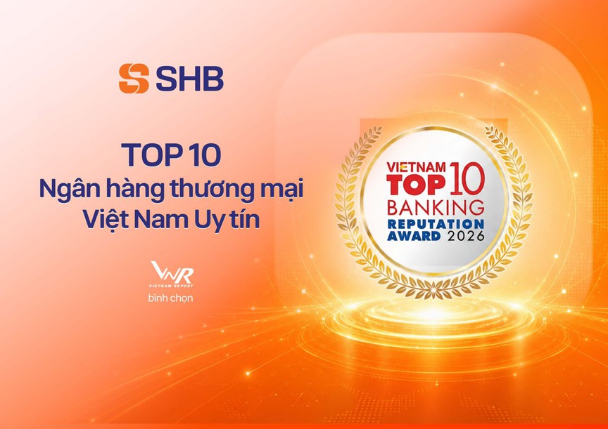 SHB được vinh danh trong TOP 10 Ngân hàng thương mại Việt Nam uy tín năm 2026 và TOP 200 doanh nghiệp lớn nhất Đông Nam Á của Fortune - Ảnh 2.