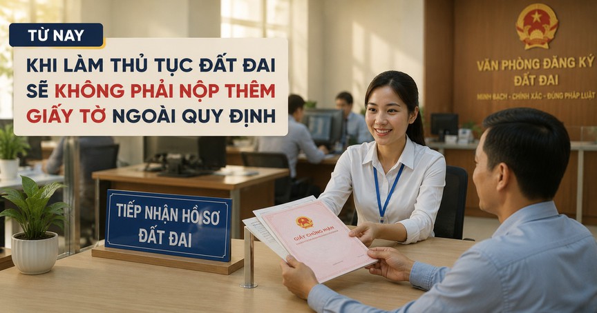 Từ nay, khi làm thủ tục đất đai sẽ không phải nộp thêm giấy tờ ngoài quy định- Ảnh 1.