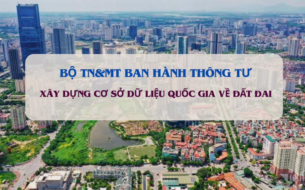 Bộ TN&MT ban hành quy trình xây dựng cơ sở dữ liệu quốc gia về đất đai