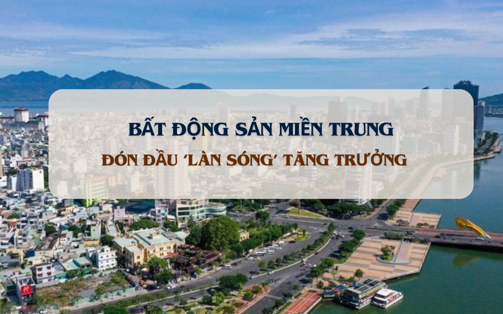 Bất động sản khởi sắc: Miền Trung dẫn đầu 'làn sóng' phục hồi