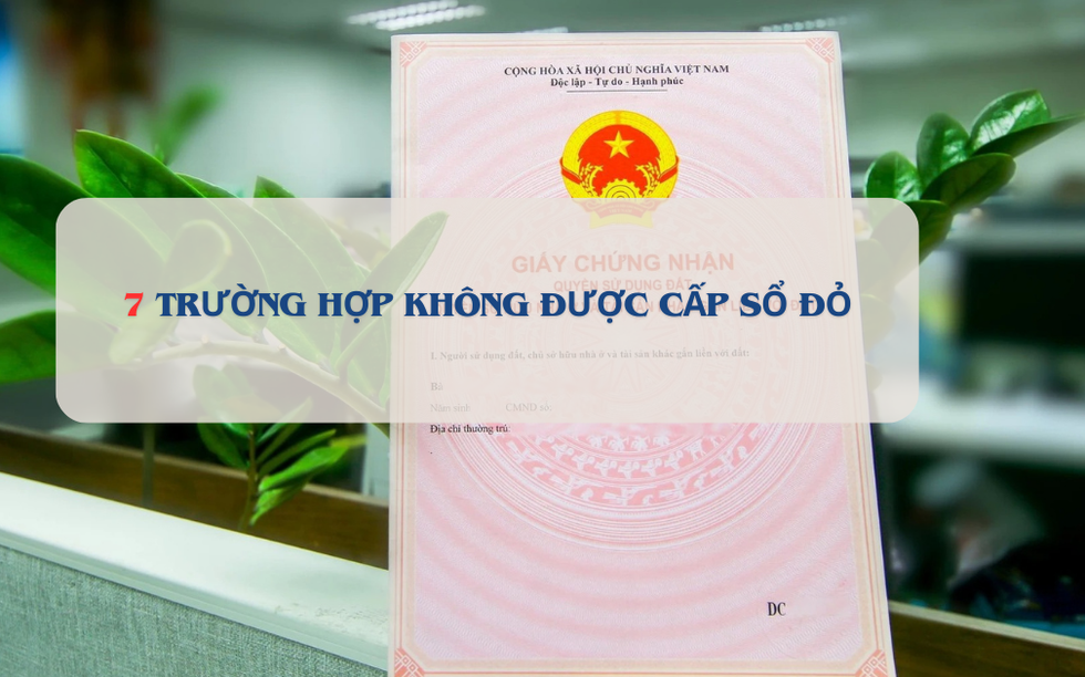 Từ bây giờ, 7 trường hợp này người dân sẽ không được cấp sổ đỏ