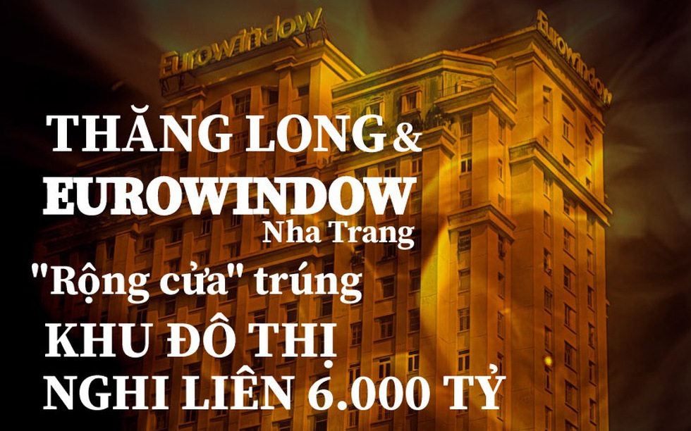 Thăng Long & Eurowindow Nha Trang: "Rộng cửa" trúng Khu đô thị Nghi Liên 6.000 tỷ