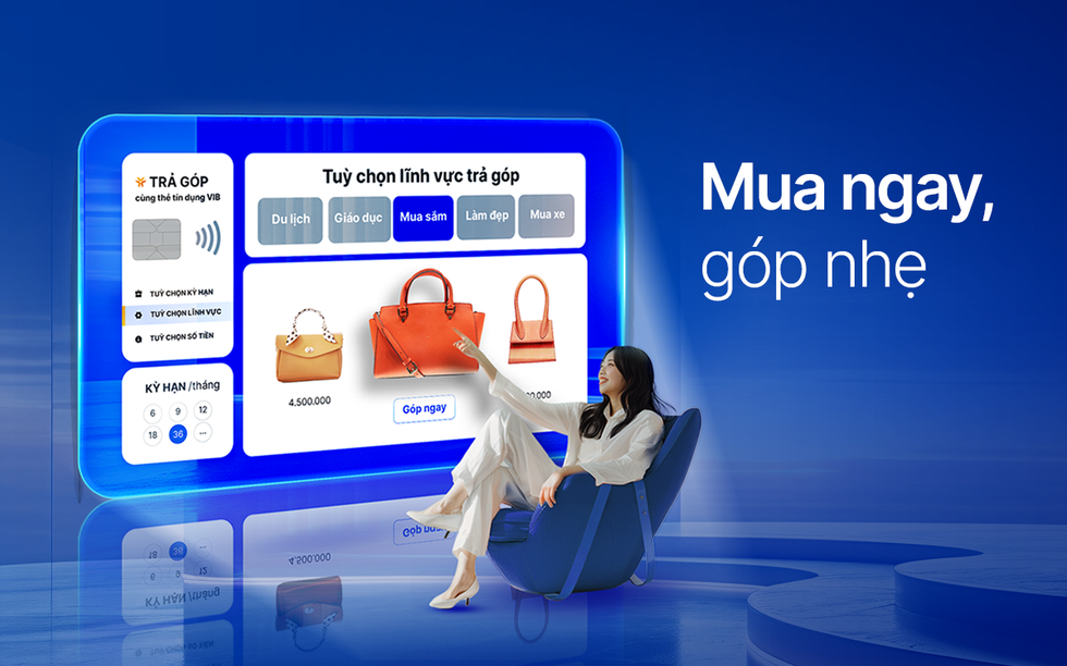 “Mua ngay, góp nhẹ” cùng VIB: 0 lãi, 0 phí và ưu đãi đến 40%