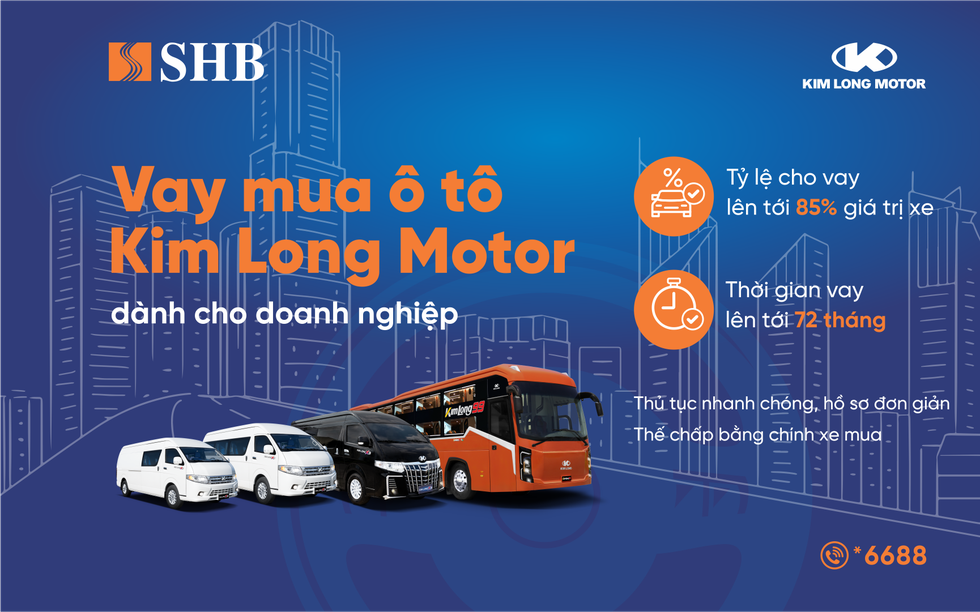 SHB cấp tín dụng đến 85% giá trị xe cho doanh nghiệp mua ô tô từ Kim Long Motor