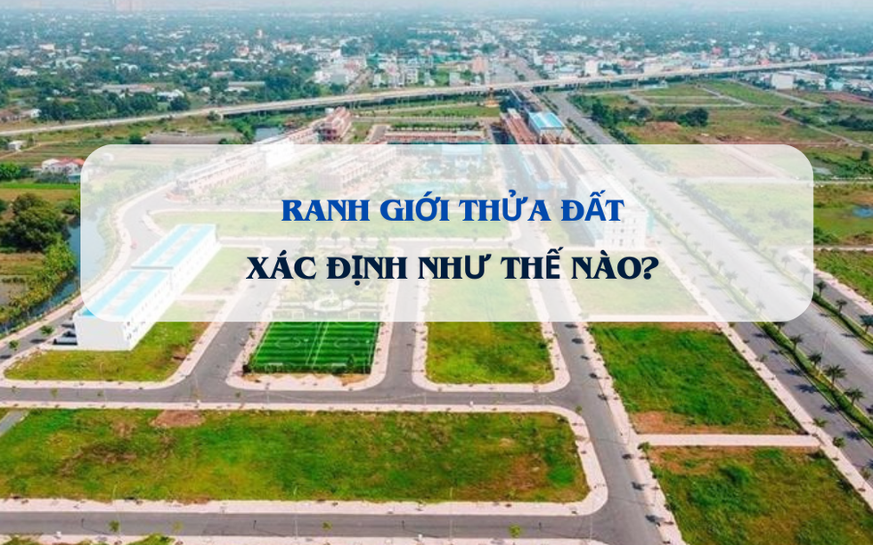 Hôm nay, chính thức xác định thửa đất theo quy định mới