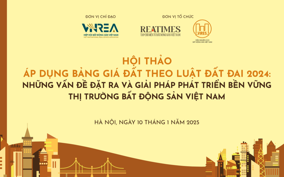 Hôm nay diễn ra Hội thảo: “Áp dụng bảng giá đất theo Luật Đất đai 2024: Những vấn đề đặt ra và giải pháp phát triển bền vững thị trường bất động sản Việt Nam"