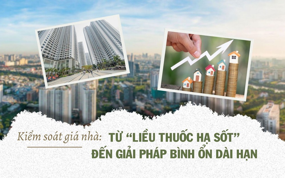 Kiểm soát giá nhà: Từ "liều thuốc hạ sốt" đến giải pháp bình ổn dài hạn"