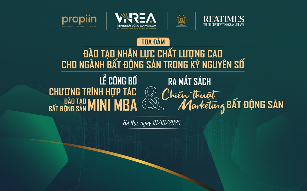 Hôm nay diễn ra Tọa đàm: Đào tạo nhân lực chất lượng cao cho ngành BĐS trong kỷ nguyên số - Lễ công bố Chương trình hợp tác đào tạo BĐS Mini MBA & Ra mắt sách Chiến thuật Marketing BĐS