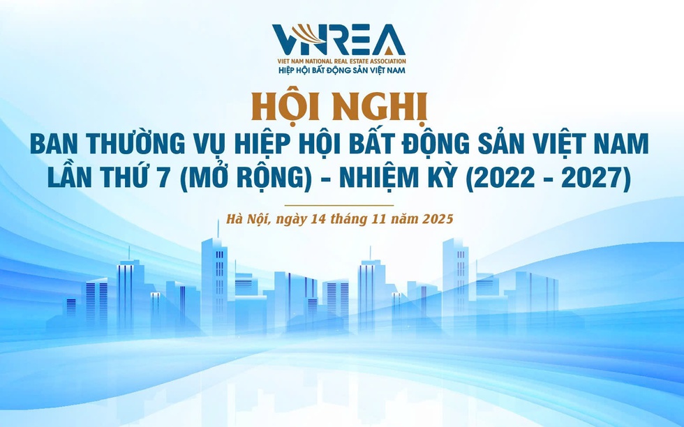 Ngày mai diễn ra Hội nghị Ban Thường vụ Hiệp hội Bất động sản Việt Nam lần thứ 7 (mở rộng), nhiệm kỳ 2022 - 2027