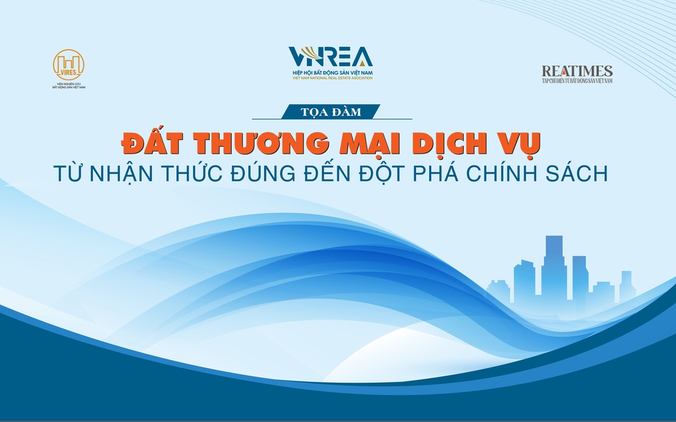 Hôm nay diễn ra Tọa đàm “Đất thương mại dịch vụ - Từ nhận thức đúng đến đột phá chính sách”