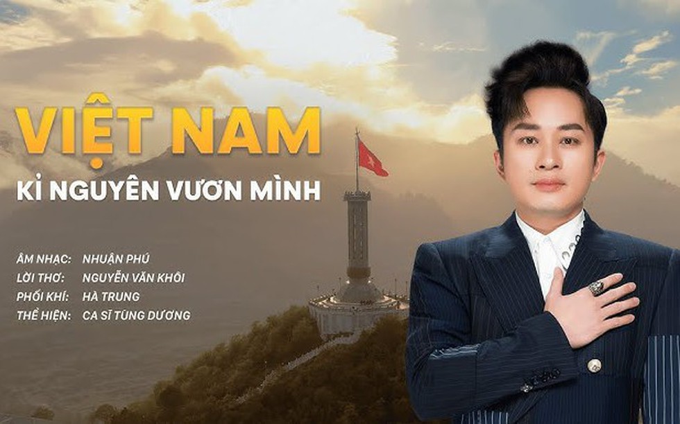 “Việt Nam kỷ nguyên vươn mình” - Ca khúc khơi gợi niềm tự hào dân tộc trong mỗi người con đất Việt