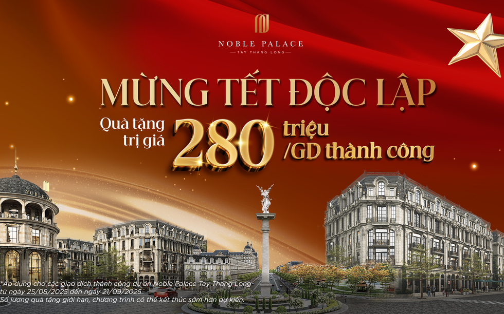 Noble Palace Tay Thang Long công bố chính sách “Mừng Tết Độc Lập” – Quà tặng 280 triệu đồng cho mỗi giao dịch thành công