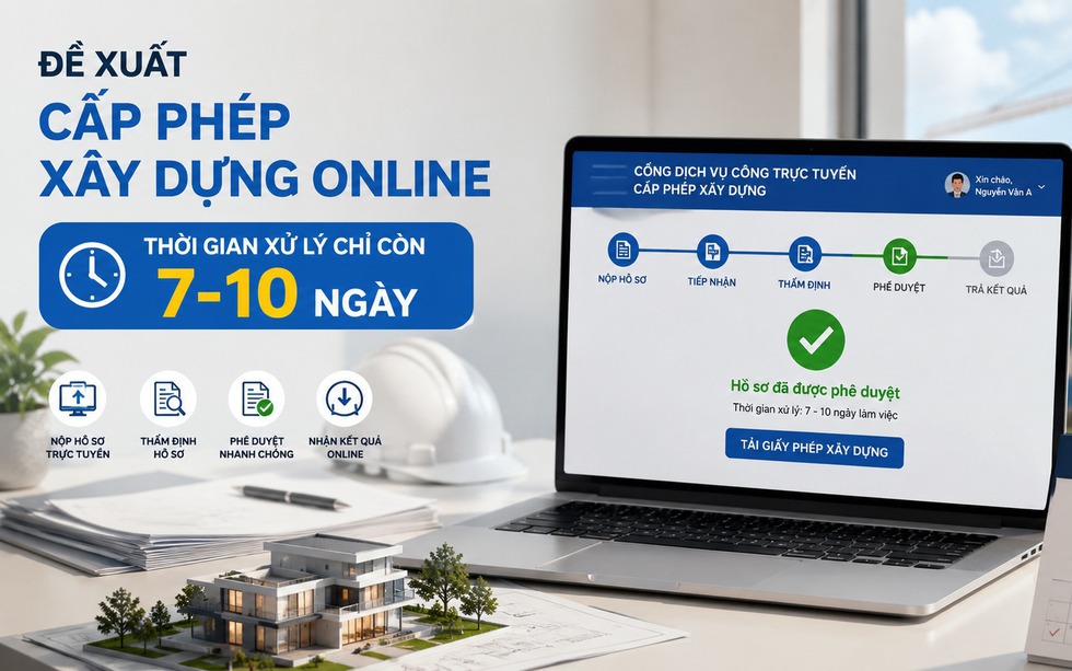 NÓNG: Đề xuất cấp phép xây dựng online, thời gian xử lý chỉ còn 7-10 ngày