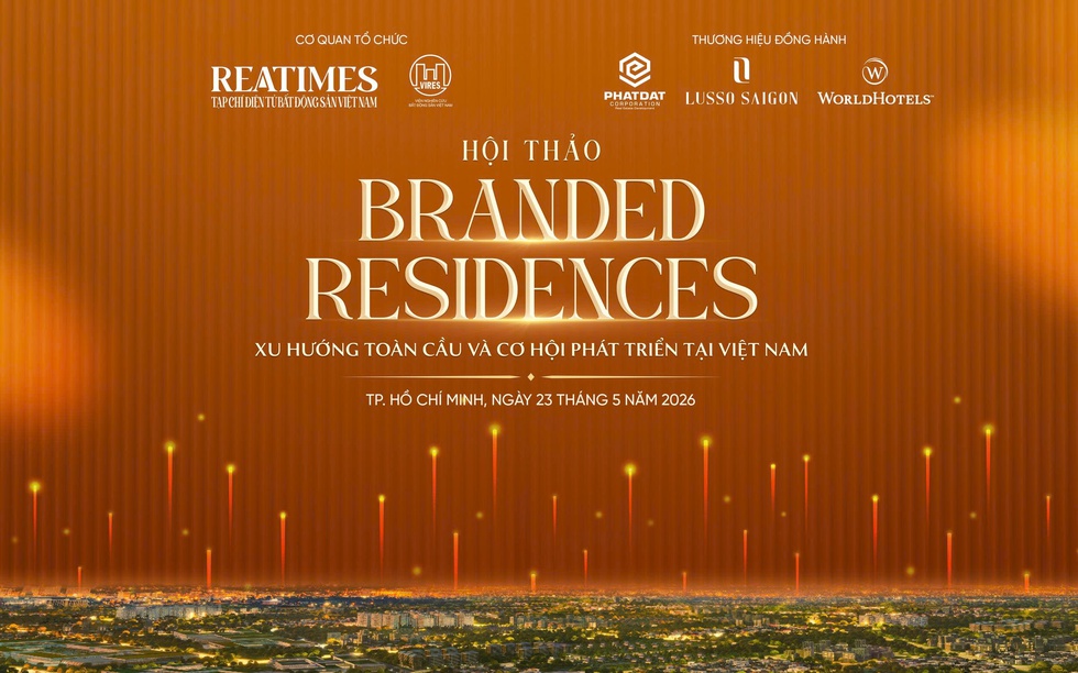 Sắp diễn ra Hội thảo: ‘Branded Residences: “Xu hướng toàn cầu và cơ hội phát triển tại Việt Nam'