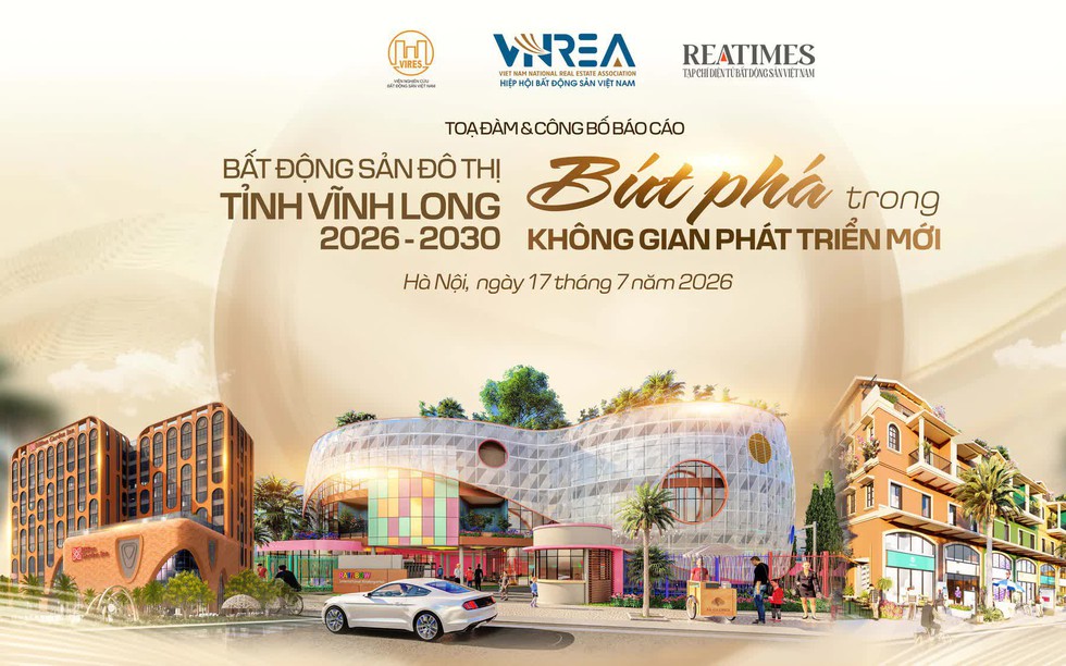 Tọa đàm và công bố báo cáo: “Bất động sản đô thị tỉnh Vĩnh Long 2026 - 2030: Bứt phá trong không gian phát triển mới”