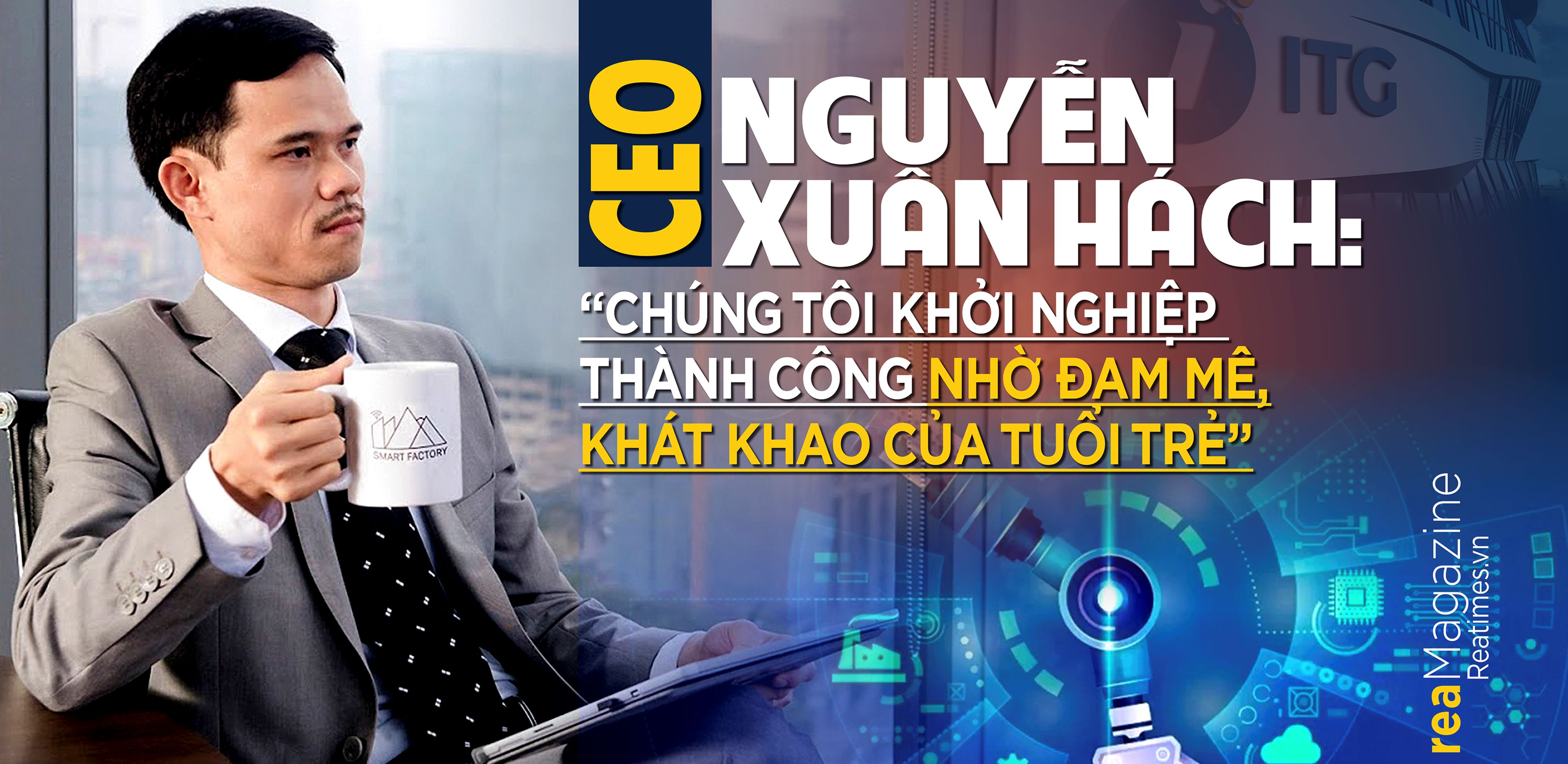 CEO Nguyễn Xuân Hách: “Chúng tôi khởi nghiệp thành công nhờ đam mê, khát khao của tuổi trẻ”