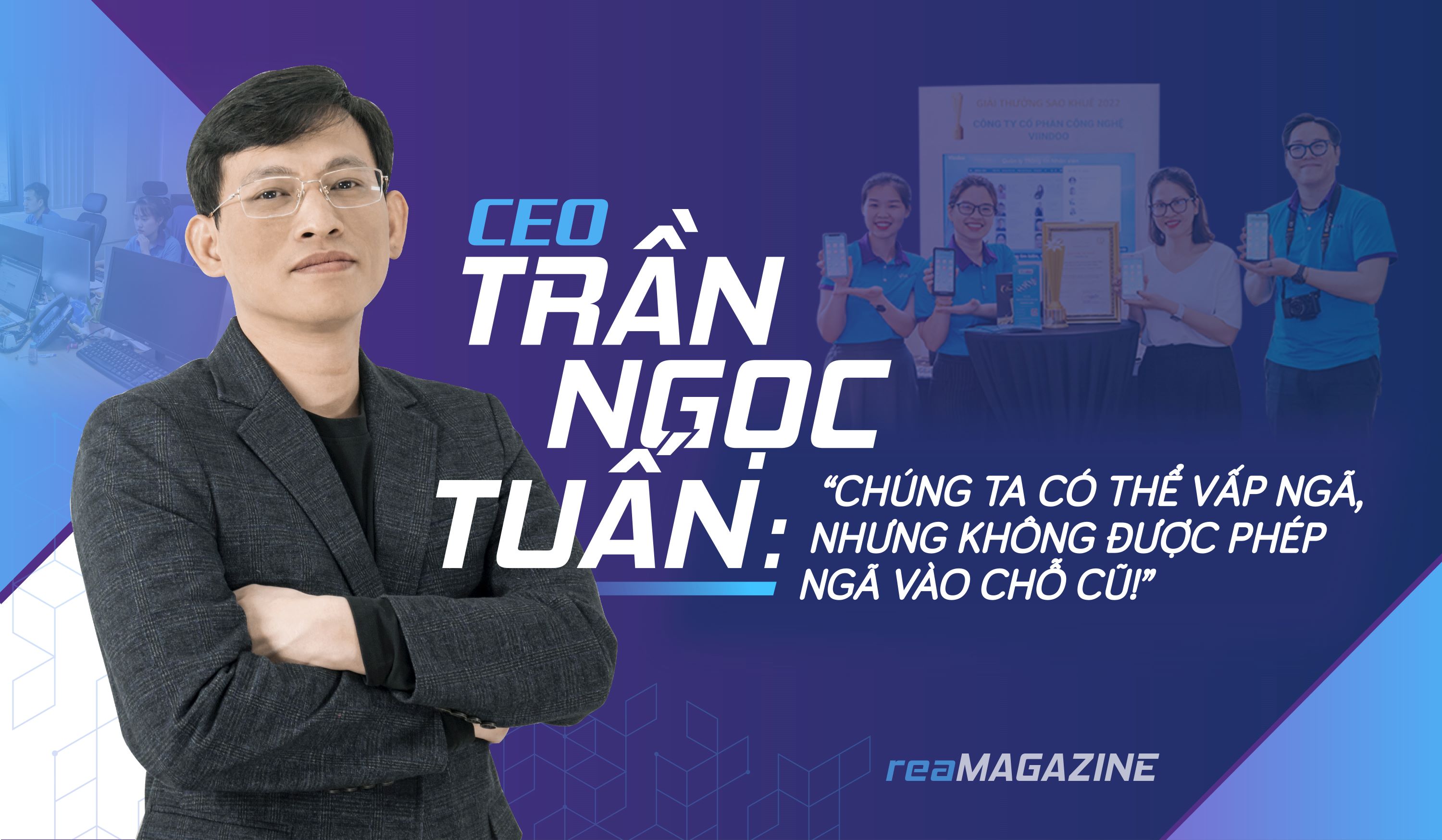 CEO Trần Ngọc Tuấn: “Chúng ta có thể vấp ngã, nhưng không được phép ngã vào chỗ cũ!”