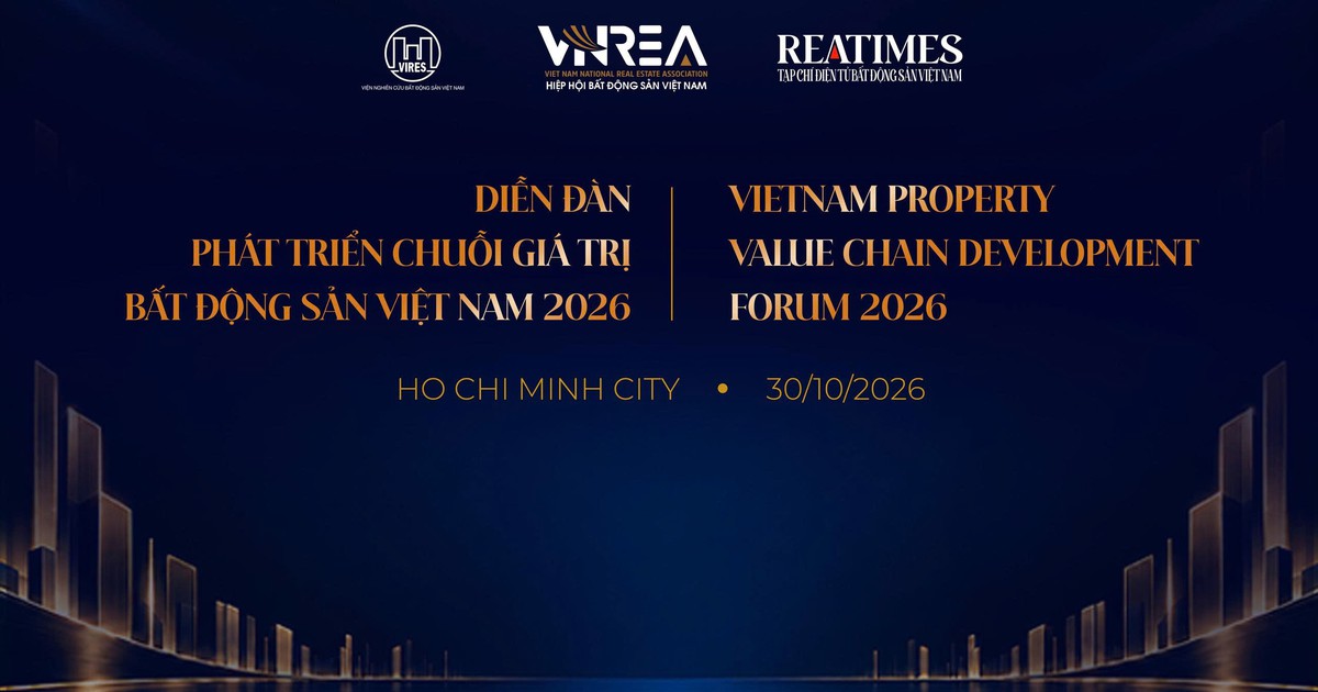 Sắp diễn ra Diễn đàn Phát triển Chuỗi giá trị Bất động sản Việt Nam năm 2026: Dịch chuyển giá trị
