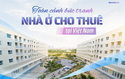 Phát triển thị trường nhà ở cho thuê: Động lực mới cho an sinh nhà ở và phát triển đô thị bền vững