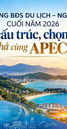 Thị trường  bất động sản du lịch - nghỉ dưỡng cuối năm 2026: Tái cấu trúc, chọn lọc và bứt phá cùng APEC 2027