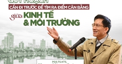 PGS.TS.KTS. Phạm Hùng Cường: “Giữa phát triển kinh tế và bảo vệ môi trường, không cần và cũng không nên hy sinh bất cứ điều gì"