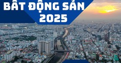 Thị trường bất động sản 2025: "Cất cánh" mạnh mẽ hay tiếp tục đi ngang?