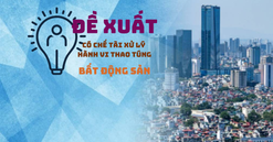 Đề xuất có chế tài xử lý hành vi thao túng thị trường bất động sản