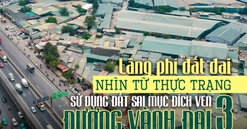 Lãng phí đất đai: Nhìn từ thực trạng sử dụng đất sai mục đích ven tuyến đường vành đai 3