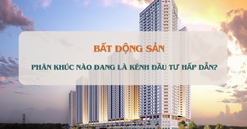Phân khúc nào đang trở thành kênh đầu tư hấp dẫn trên thị trường?