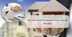 Chưa đầy 1 tuần nữa, mức thuế và phí chuyển nhượng quyền sử dụng đất sẽ thay đổi thế nào?