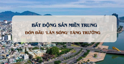 Bất động sản khởi sắc: Miền Trung dẫn đầu 'làn sóng' phục hồi