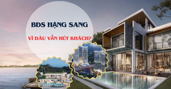 Bất động sản hạng sang 'lên ngôi': Vì đâu mức giá đắt đỏ nhưng vẫn 'hút khách'?