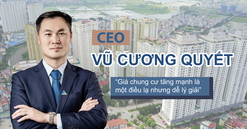CEO Vũ Cương Quyết: "Giá nhà bị đẩy lên quá cao sẽ hiện hữu những rủi ro"