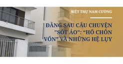 Hệ luỵ thổi giá, sốt ảo nhìn từ “hố chôn vốn” của Tập đoàn Nam Cường