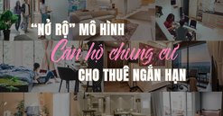 "Nở rộ" mô hình cho thuê căn hộ lưu trú ngắn ngày: Chế tài nào cho câu chuyện quản lý chung cư?