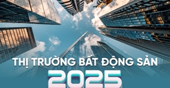 2025: Thị trường bất động sản đã sẵn sàng bước vào kỷ nguyên mới