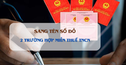 Từ hôm nay, 2 trường hợp này sẽ được miễn thuế TNCN khi sang tên sổ đỏ
