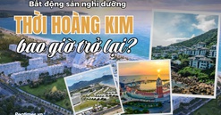 Bất động sản nghỉ dưỡng - Thời hoàng kim bao giờ trở lại?