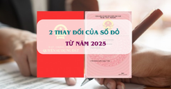 Từ bây giờ, người dân cần chú ý 2 thay đổi lớn liên quan đến sổ đỏ