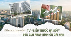Kiểm soát giá nhà: Từ "liều thuốc hạ sốt" đến giải pháp bình ổn dài hạn