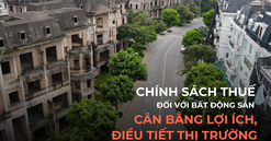 Bài 1: Chính sách thuế đối với bất động sản - Từ "khoảng trống" đến "cái giá phải trả"